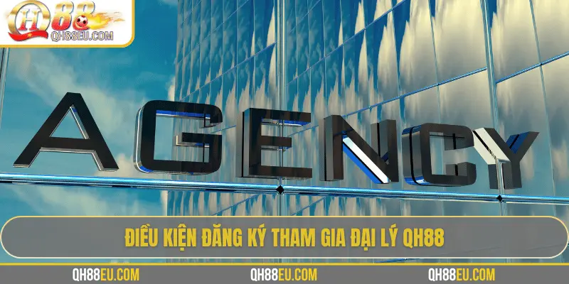Đại Lý QH88 - Cơ Hội Kinh Doanh Cá Cược Trực Tuyến Uy Tín 3 Điều kiện đăng ký tham gia đại lý QH88