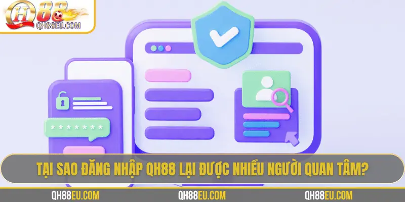 Đăng Nhập QH88: Cánh Cửa Dẫn Vào Thế Giới Giải Trí Trực Tuyến 2 Tại sao đăng nhập QH88 lại được nhiều người quan tâm?