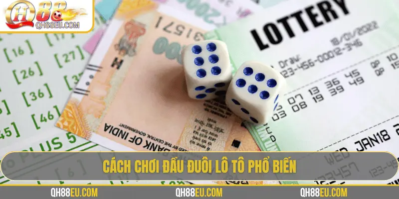 Đầu Đuôi Lô Tô: Cách Chơi Và Kinh Nghiệm Thực Tế Từ Chuyên Gia QH88 3 Cách chơi đầu đuôi lô tô phổ biến