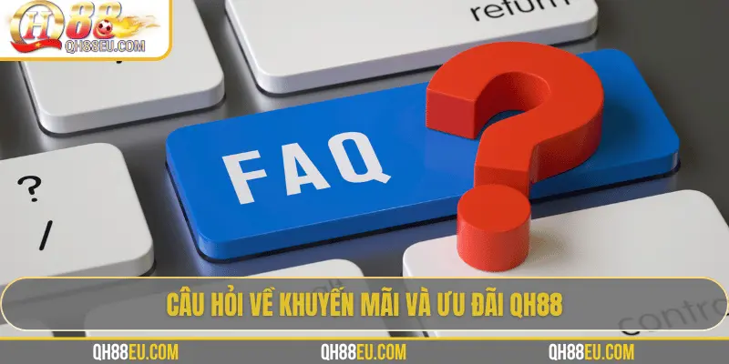FAQ 3 Câu hỏi về khuyến mãi và ưu đãi QH88