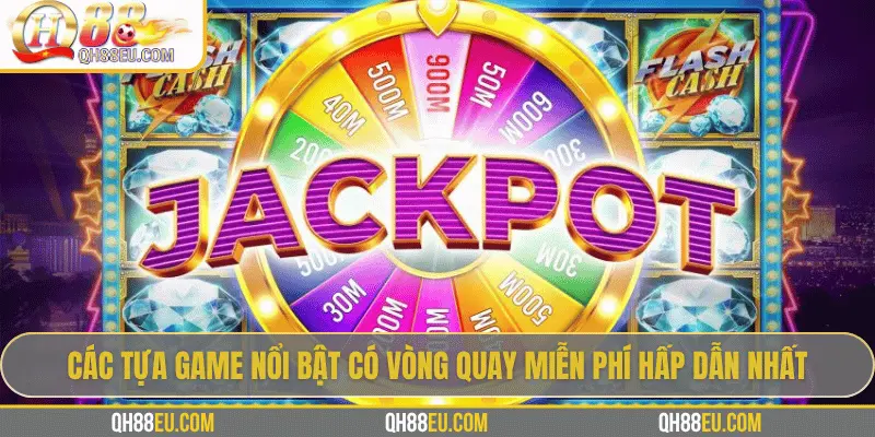 Free Spin – Cơ Hội Nhân Đôi Phần Thưởng Trong Game Slot Tại QH88 3 Các tựa game nổi bật có vòng quay miễn phí hấp dẫn nhất
