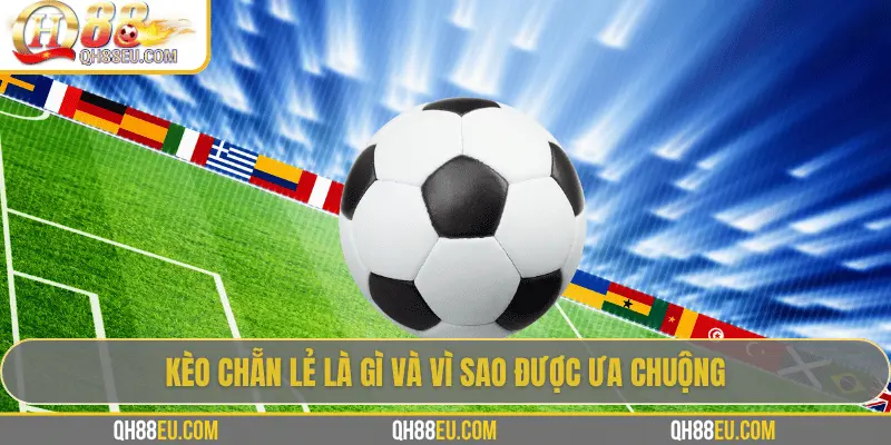 Kèo Chẵn Lẻ: Hướng Dẫn Cách Cược Dễ Thắng Tại QH88 2 Kèo chẵn lẻ là gì và vì sao được ưa chuộng