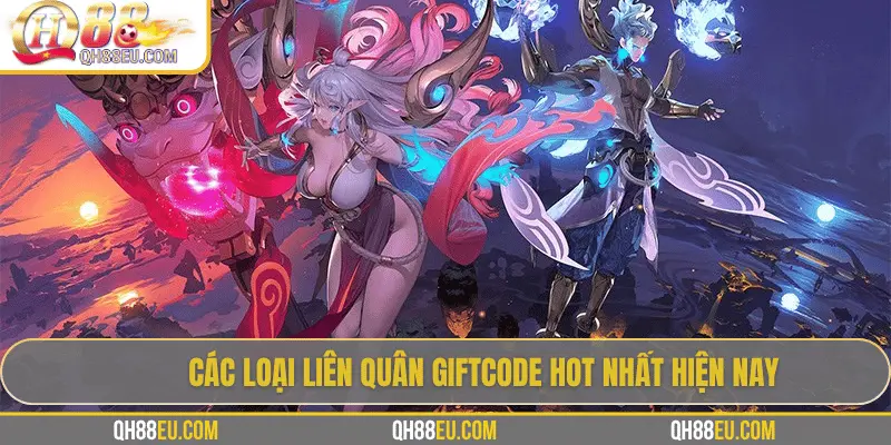 Liên Quân Giftcode – Cơ Hội Săn Quà Siêu Hấp Dẫn Cho Game Thủ QH88 3 Các loại Liên Quân giftcode hot nhất hiện nay