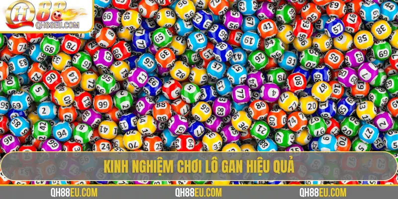 Lô Gan: Khái Niệm, Cách Theo Dõi Và Kinh Nghiệm Chơi Hiệu Quả Tại QH88 4 Kinh nghiệm chơi lô gan hiệu quả