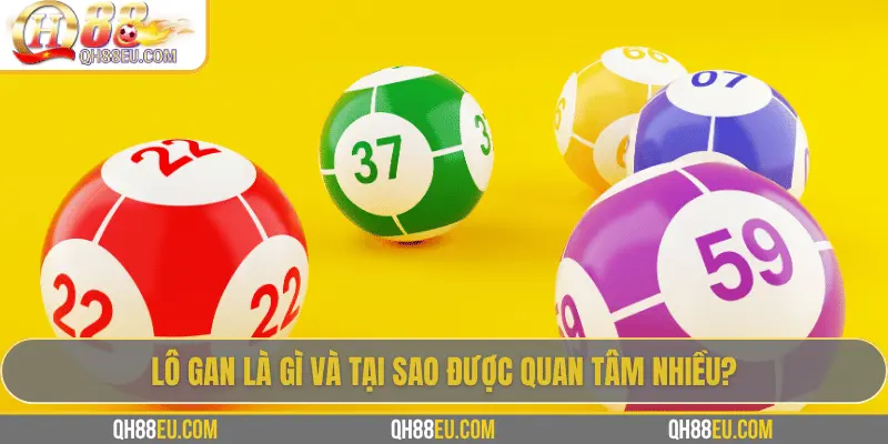 Lô Gan: Khái Niệm, Cách Theo Dõi Và Kinh Nghiệm Chơi Hiệu Quả Tại QH88 2 Lô gan là gì và tại sao được quan tâm nhiều?