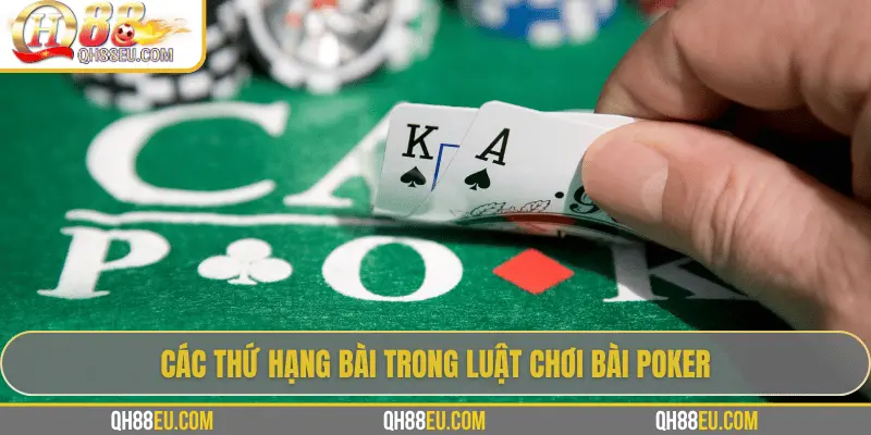 QH88 Hướng Dẫn Luật Chơi Bài Poker Từ Cơ Bản Đến Thực Chiến 3 Các thứ hạng bài trong luật chơi bài Poker