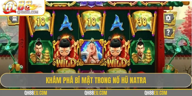 Nổ hũ Natra – Hành trình săn Jackpot cùng chiến thần bất diệt cùng QH88 2 Khám phá bí mật trong nổ hũ Natra