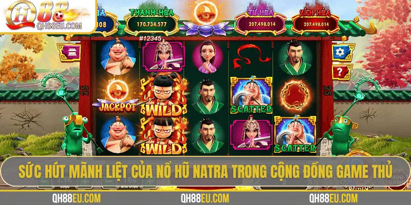 Nổ hũ Natra – Hành trình săn Jackpot cùng chiến thần bất diệt cùng QH88 4 Sức hút mãnh liệt của nổ hũ Natra trong cộng đồng game thủ