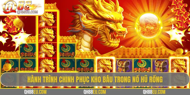 Nổ Hũ Rồng – Hành Trình Săn Jackpot Kho Báu Long Thần Tại QH88 2 Hành trình chinh phục kho báu trong nổ hũ Rồng