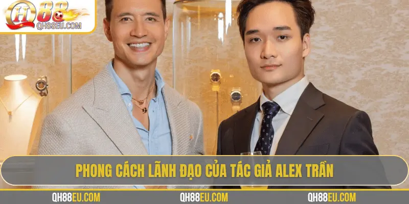 CEO Alex Trần 2 Phong cách lãnh đạo của tác giả Alex Trần