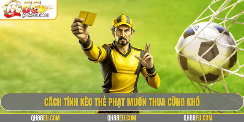 Giải Mã Cách Tính Kèo Thẻ Phạt Trong Cá Cược Bóng Đá Cùng QH88 4 Cách tính kèo thẻ phạt muốn thua cũng khó