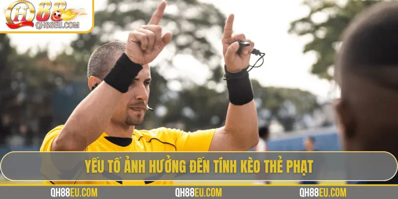 Giải Mã Cách Tính Kèo Thẻ Phạt Trong Cá Cược Bóng Đá Cùng QH88 3 Yếu tố ảnh hưởng đến tính kèo thẻ phạt