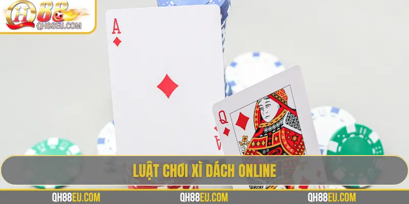 Trải Nghiệm Xì Dách Online tại QH88 – Chơi Chuẩn Luật, Thưởng Hấp Dẫn 2 Luật chơi xì dách online