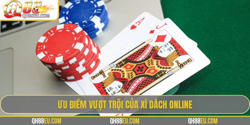Trải Nghiệm Xì Dách Online tại QH88 – Chơi Chuẩn Luật, Thưởng Hấp Dẫn 4 Ưu điểm vượt trội của xì dách online