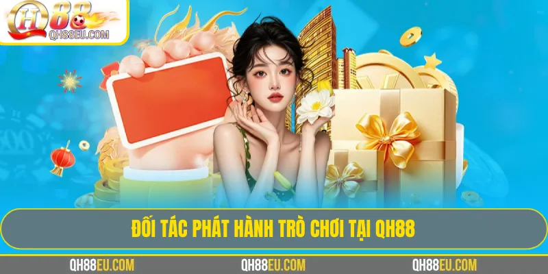 Đối tác QH88 – Hệ Sinh Thái Liên Kết Uy Tín Hàng Đầu 4 Đối tác phát hành trò chơi tại QH88